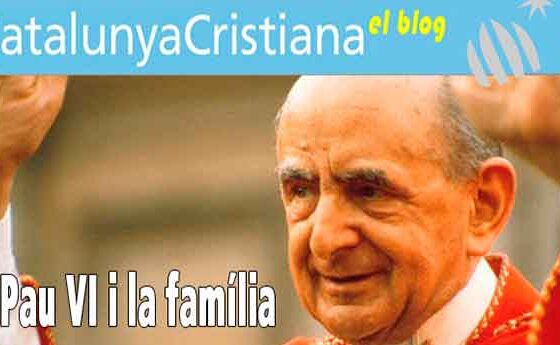 Pau VI i la família. Nou post al blog de Catalunya Cristiana