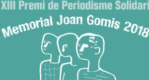 Premi de Periodisme Solidari “Memorial Joan Gomis 2018”